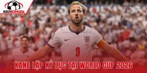 Kane Lập Kỷ Lục Tại World Cup 2026