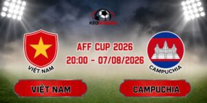 Soi Kèo Việt Nam Vs Campuchia 20h00 Ngày 07/08 - AFF Cup 2026