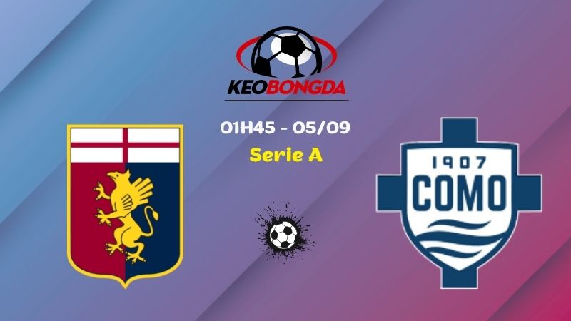 Soi Kèo Genoa vs Como | 01h45 Ngày 05/09 - Serie A